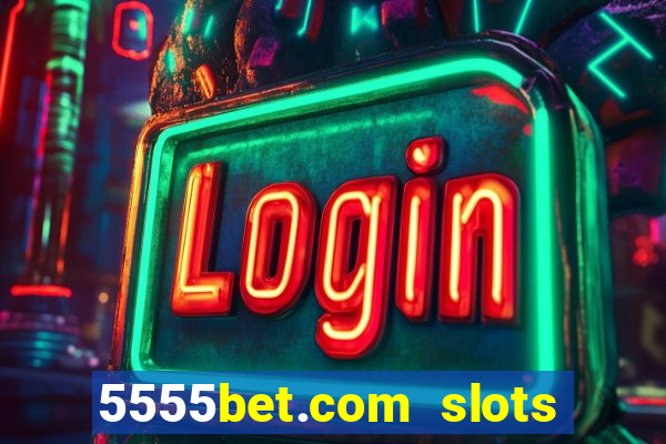 5555bet.com slots marca forte